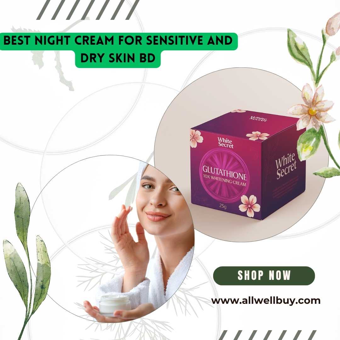 Best Night Cream for Sensitive and Dry Skin in Bangladesh | ALL WELL BUY